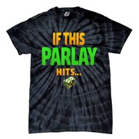 If This Parlay Hits Funny Betting Fans Gambler Tie-Dye T-Shirt