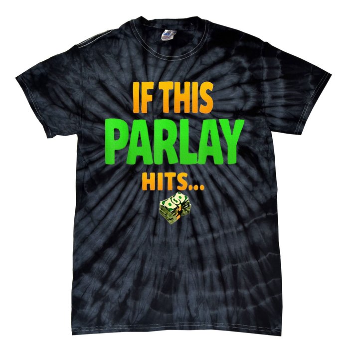 If This Parlay Hits Funny Betting Fans Gambler Tie-Dye T-Shirt