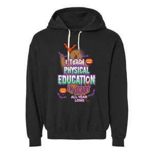 I Teach Physical Education IM Scary All Year Long Garment-Dyed Fleece Hoodie