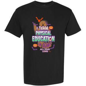 I Teach Physical Education IM Scary All Year Long Garment-Dyed Heavyweight T-Shirt