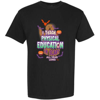 I Teach Physical Education IM Scary All Year Long Garment-Dyed Heavyweight T-Shirt