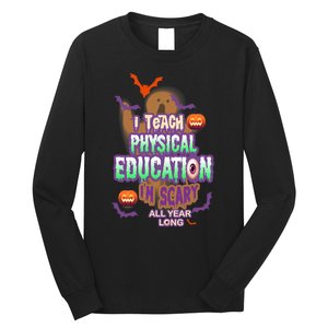 I Teach Physical Education IM Scary All Year Long Long Sleeve Shirt