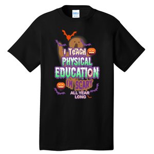 I Teach Physical Education IM Scary All Year Long Tall T-Shirt