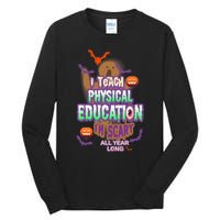 I Teach Physical Education IM Scary All Year Long Tall Long Sleeve T-Shirt