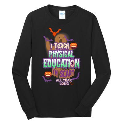 I Teach Physical Education IM Scary All Year Long Tall Long Sleeve T-Shirt