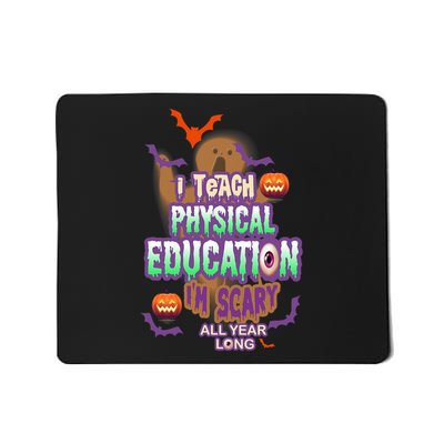 I Teach Physical Education IM Scary All Year Long Mousepad