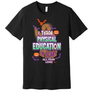 I Teach Physical Education IM Scary All Year Long Premium T-Shirt