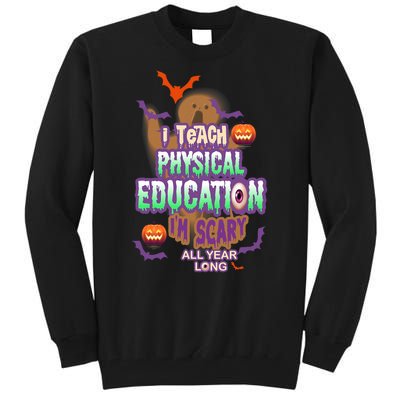 I Teach Physical Education IM Scary All Year Long Tall Sweatshirt