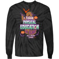 I Teach Physical Education IM Scary All Year Long Tie-Dye Long Sleeve Shirt