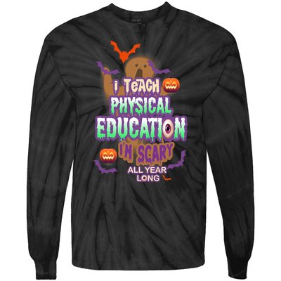 I Teach Physical Education IM Scary All Year Long Tie-Dye Long Sleeve Shirt