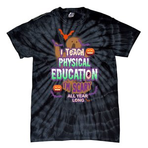 I Teach Physical Education IM Scary All Year Long Tie-Dye T-Shirt