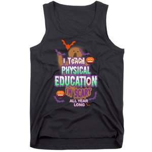 I Teach Physical Education IM Scary All Year Long Tank Top