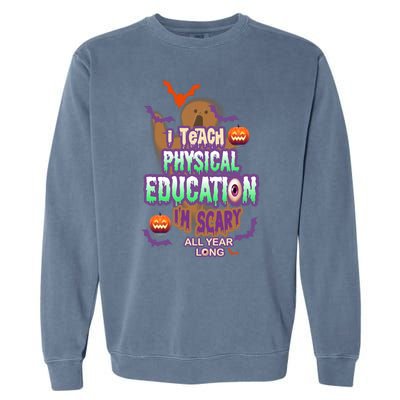 I Teach Physical Education IM Scary All Year Long Garment-Dyed Sweatshirt