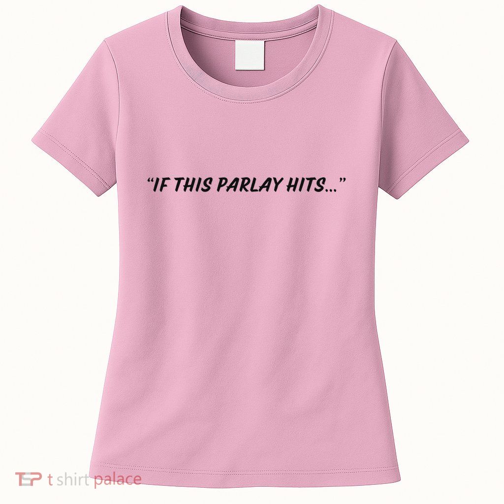 If This Parlay Hits Womens T-Shirt