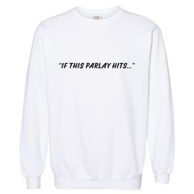 If This Parlay Hits Garment-Dyed Sweatshirt