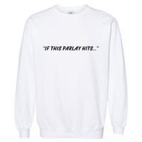If This Parlay Hits Garment-Dyed Sweatshirt