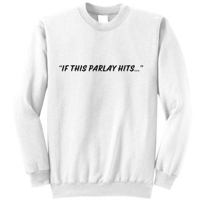 If This Parlay Hits Sweatshirt