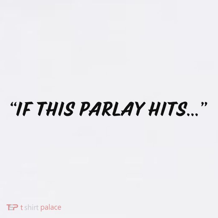 If This Parlay Hits Tall T-Shirt
