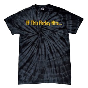 If This Parlay Hits Funny Betting Fans Tie-Dye T-Shirt