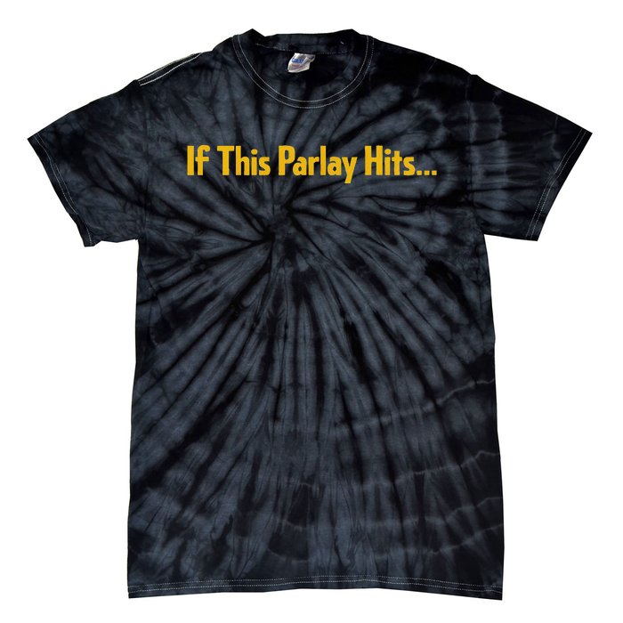 If This Parlay Hits Funny Betting Fans Tie-Dye T-Shirt