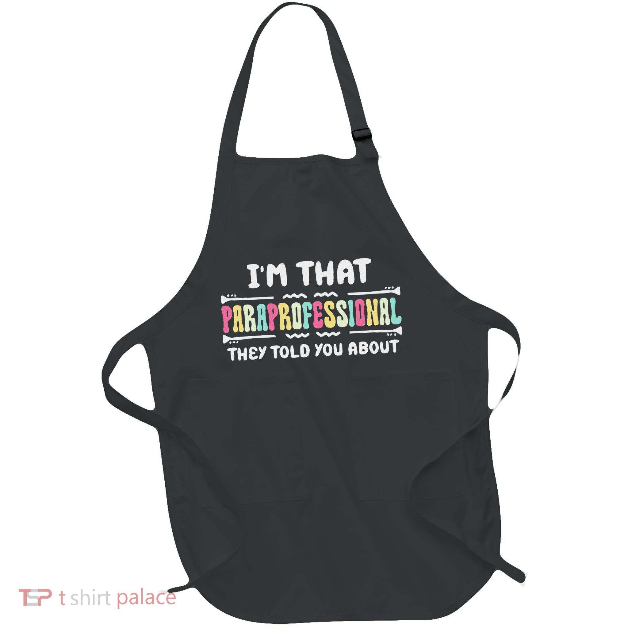 I'm That Paraprofessional They Told You About Funny Teachers Full-Length Apron With Pockets