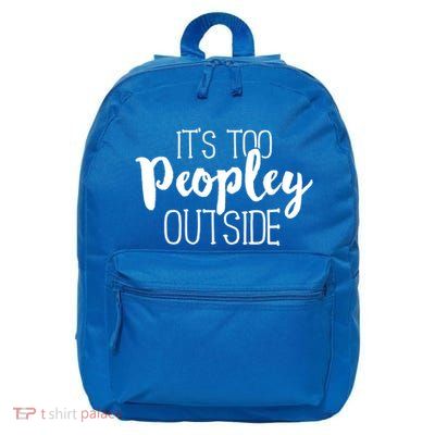 ItS Too Peopley Outside Gift Funny Sarcastic Saying Quote Gift 16 in Basic Backpack