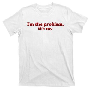 IM The Problem ItS Me T-Shirt