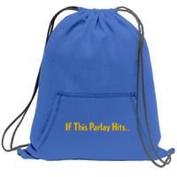 If This Parlay Hits Funny Betting Fans Sweatshirt Cinch Pack Bag