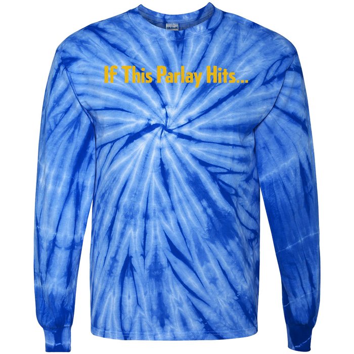 If This Parlay Hits Funny Betting Fans Tie-Dye Long Sleeve Shirt