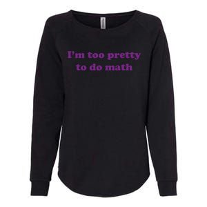 Im Too Pretty To Do Math Womens California Wash Sweatshirt