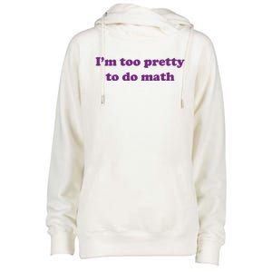 Im Too Pretty To Do Math Womens Funnel Neck Pullover Hood