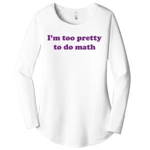 Im Too Pretty To Do Math Women's Perfect Tri Tunic Long Sleeve Shirt