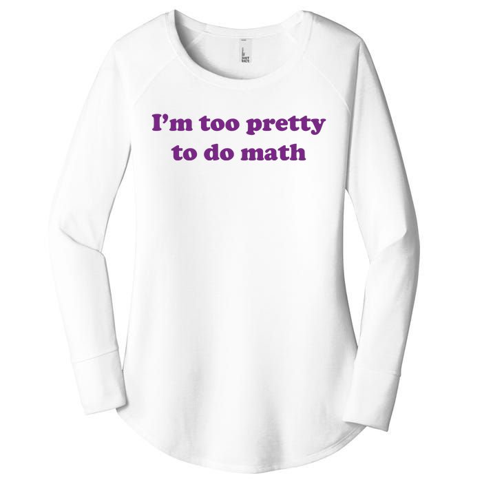 Im Too Pretty To Do Math Women's Perfect Tri Tunic Long Sleeve Shirt