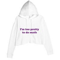 Im Too Pretty To Do Math Crop Fleece Hoodie