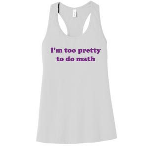 Im Too Pretty To Do Math Women's Racerback Tank