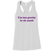 Im Too Pretty To Do Math Women's Racerback Tank