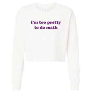 Im Too Pretty To Do Math Cropped Pullover Crew