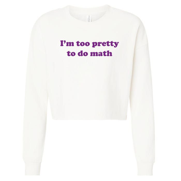 Im Too Pretty To Do Math Cropped Pullover Crew