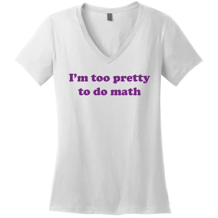 Im Too Pretty To Do Math Women's V-Neck T-Shirt