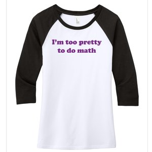 Im Too Pretty To Do Math Women's Tri-Blend 3/4-Sleeve Raglan Shirt