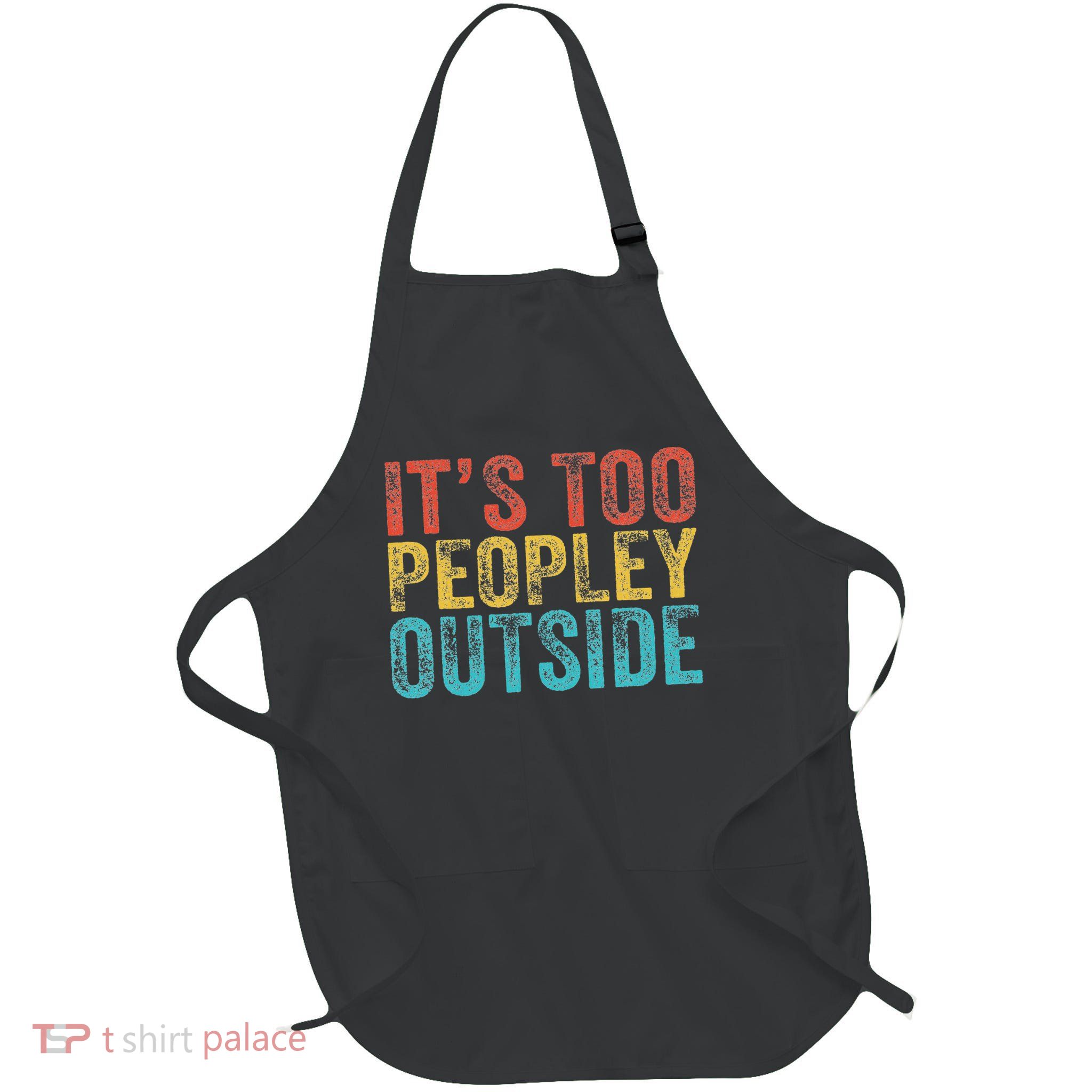 It's Too Peopley Outside Funny Sarcastic Saying Quote Retro Full-Length Apron With Pockets