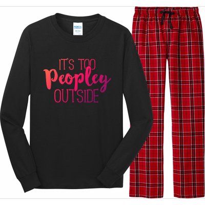 ItS Too Peopley Outside Meaningful Gift Funny Sarcastic Saying Quote Gift Long Sleeve Pajama Set