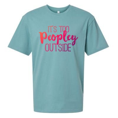 ItS Too Peopley Outside Meaningful Gift Funny Sarcastic Saying Quote Gift Sueded Cloud Jersey T-Shirt