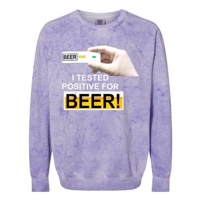 I Tested Positive For Beer Funny I Tested Positive For Beer Colorblast Crewneck Sweatshirt