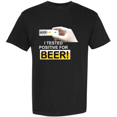 I Tested Positive For Beer Funny I Tested Positive For Beer Garment-Dyed Heavyweight T-Shirt