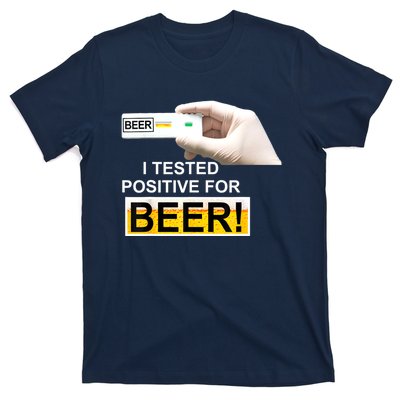 I Tested Positive For Beer Funny I Tested Positive For Beer T-Shirt