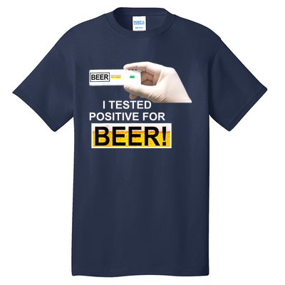 I Tested Positive For Beer Funny I Tested Positive For Beer Tall T-Shirt