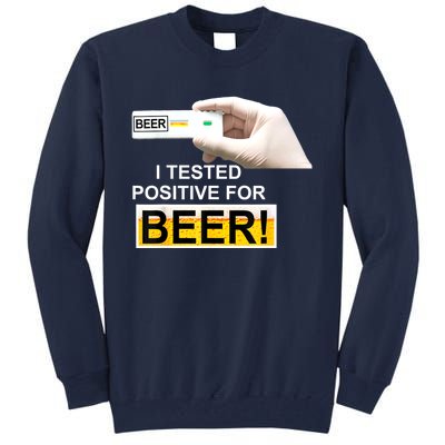 I Tested Positive For Beer Funny I Tested Positive For Beer Tall Sweatshirt