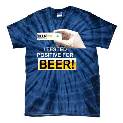 I Tested Positive For Beer Funny I Tested Positive For Beer Tie-Dye T-Shirt