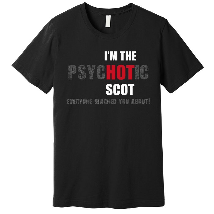 IM The Psychotic Scot Funny Gift Idea Premium T-Shirt